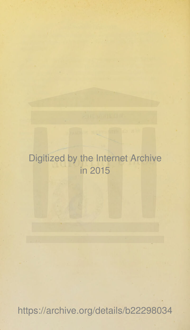 Digitized by the Internet Archive in 2015 % https://archive.org/details/b22298034