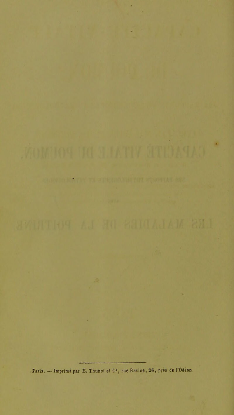 Paris. — Imprime par E. ThuBol et C', rue Racine, 26, prcs de rOiioa.