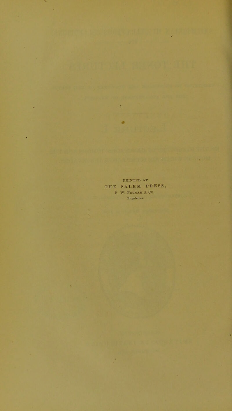 PRINTED AT THE SALEM PRESS, F. W. Putnam it Co., Proprietor!.