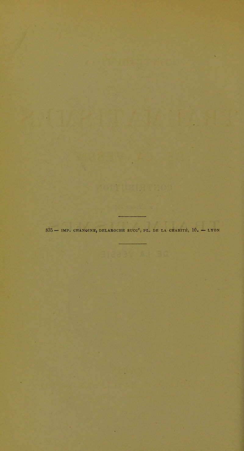 835— IMP. CHANOINE, DELAROCHE SDCC', PL, DE LA CHARITÉ, 10. — LYON