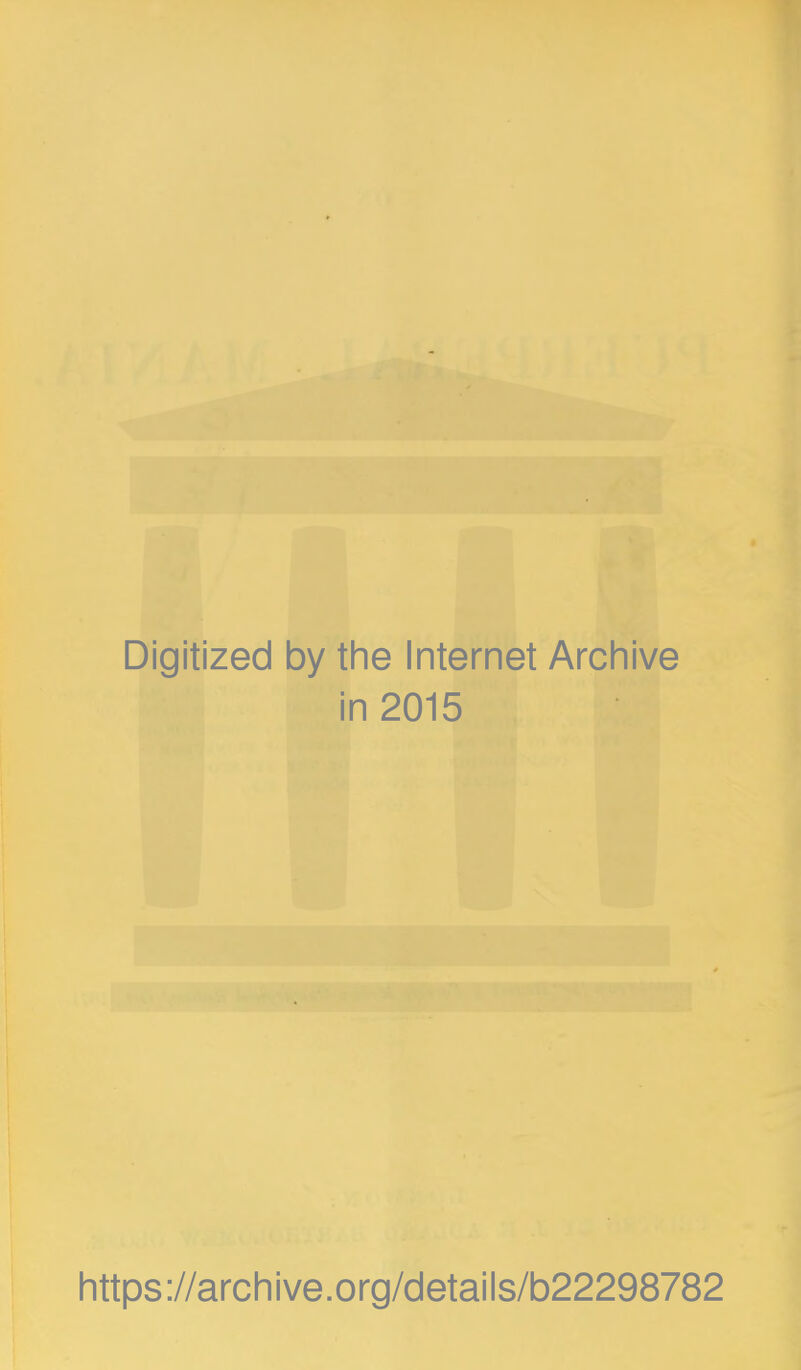 Digitized by the Internet Archive in 2015 https://archive.org/details/b22298782