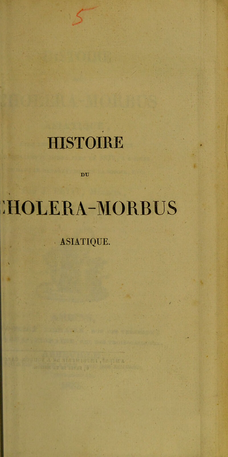 HISTOIRE DU ;holera-morbus ASIATIQUE.