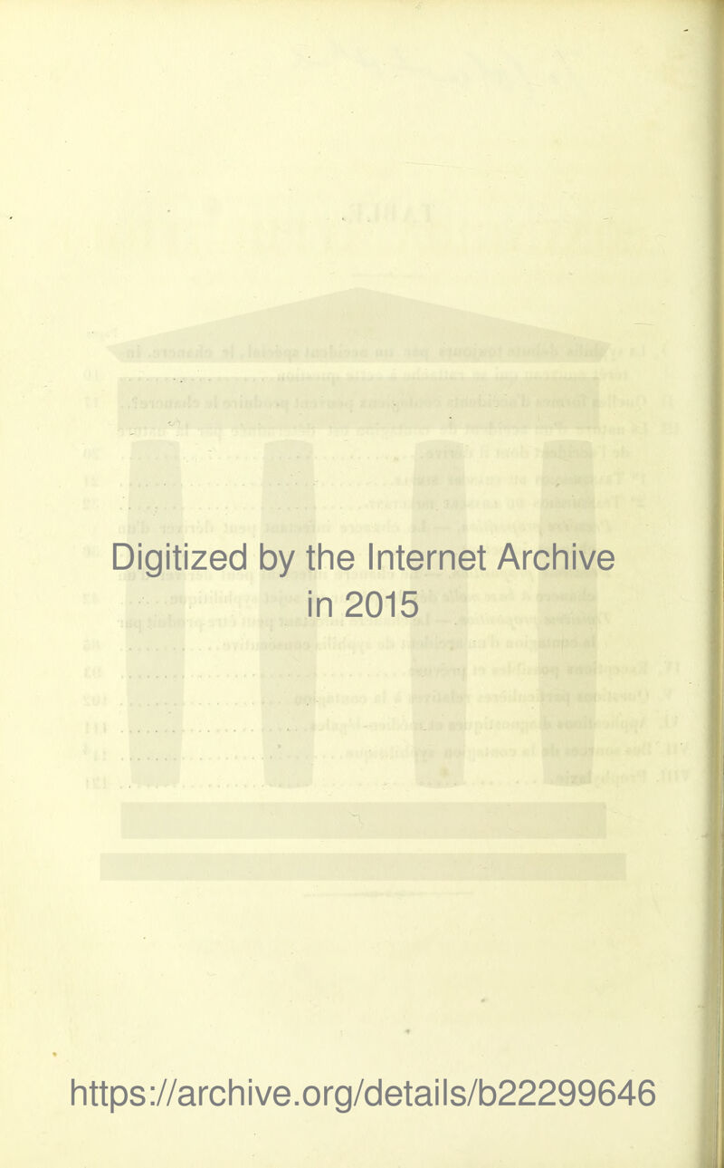 Digitized by the Internet Archive in 2015 https://archive.org/details/b22299646