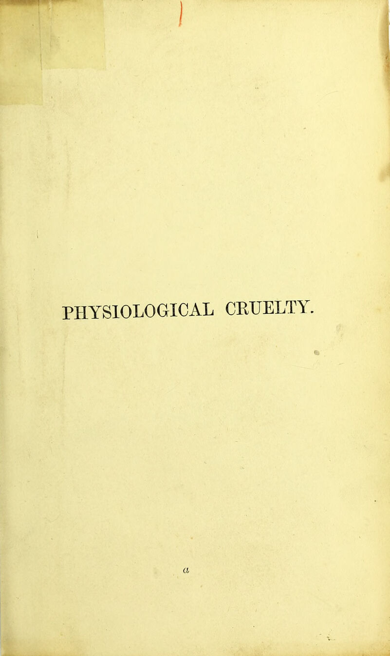 1 PHYSIOLOGICAL CRUELTY. a