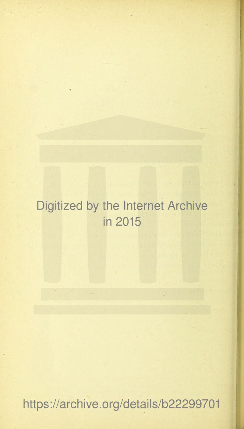 Digitized by the Internet Archive in 2015 https://archive.org/details/b22299701