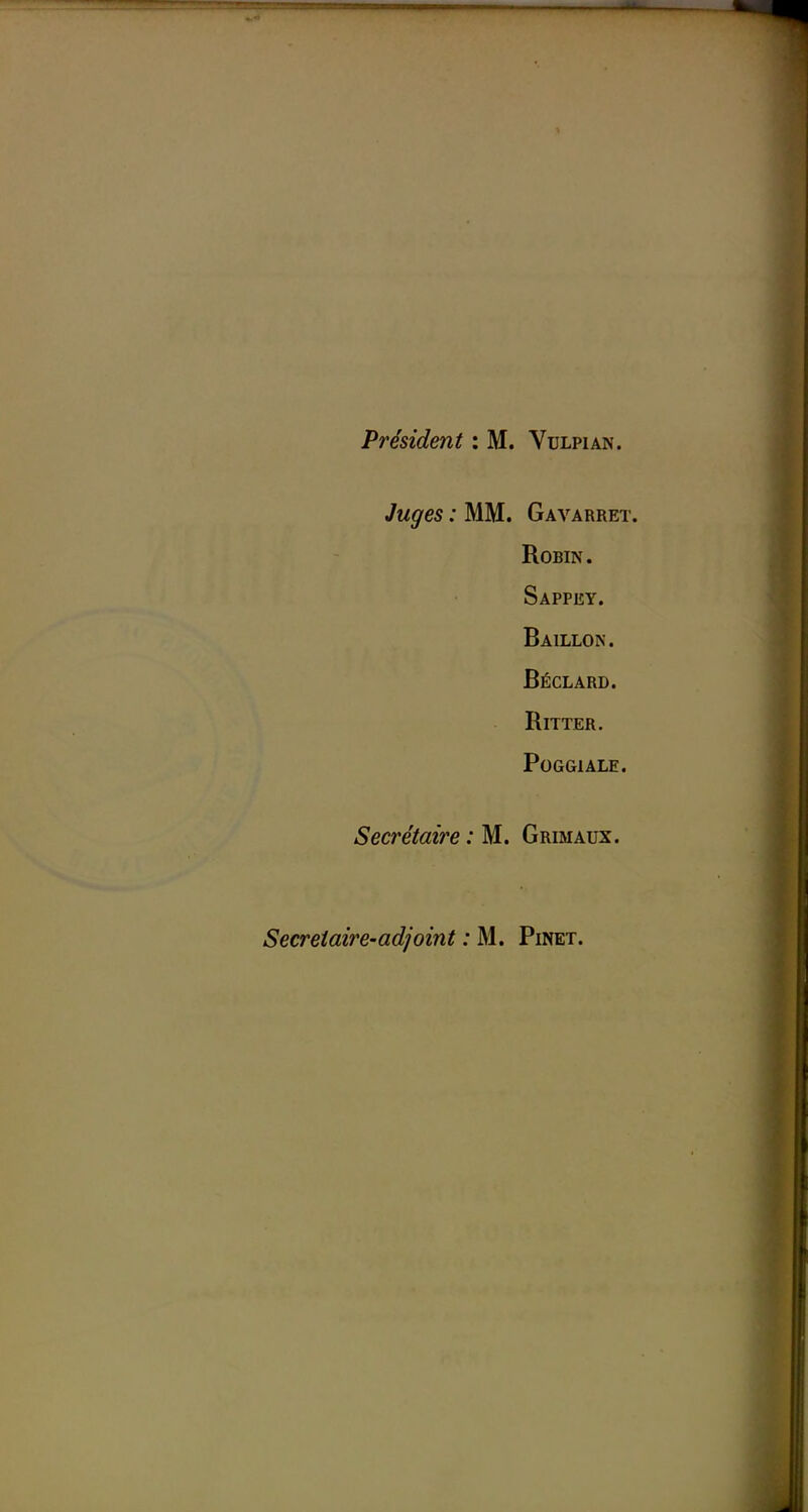 Juges : MM. Gavarret. Robin. Sappey. Bâillon. Béclard. RiTTER. POGGIALE. Secrétaire : M. Grimaux. Secrétaire-adjoint : M. Pinet.