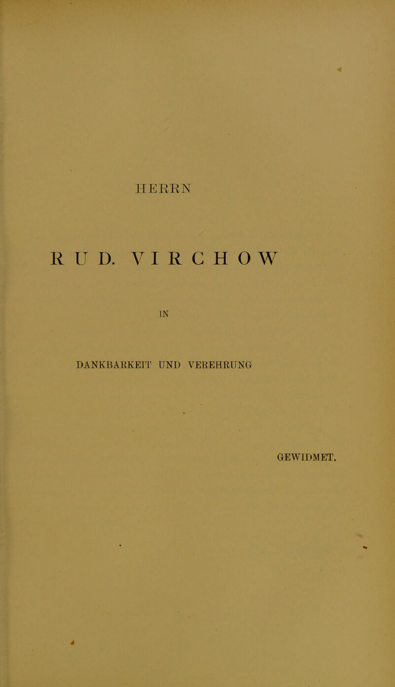 HEEEK RUD. VIRCHOW IN DANKBARKEIT UND VEREHRUNG GEWIDMET.