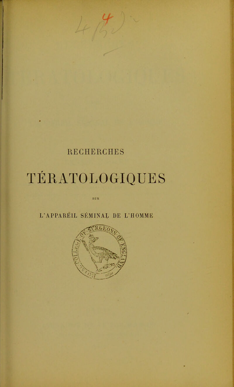 TÉRATOLOGIQUES SUR L'APPAREIL SÉMINAL DE L'HOMME