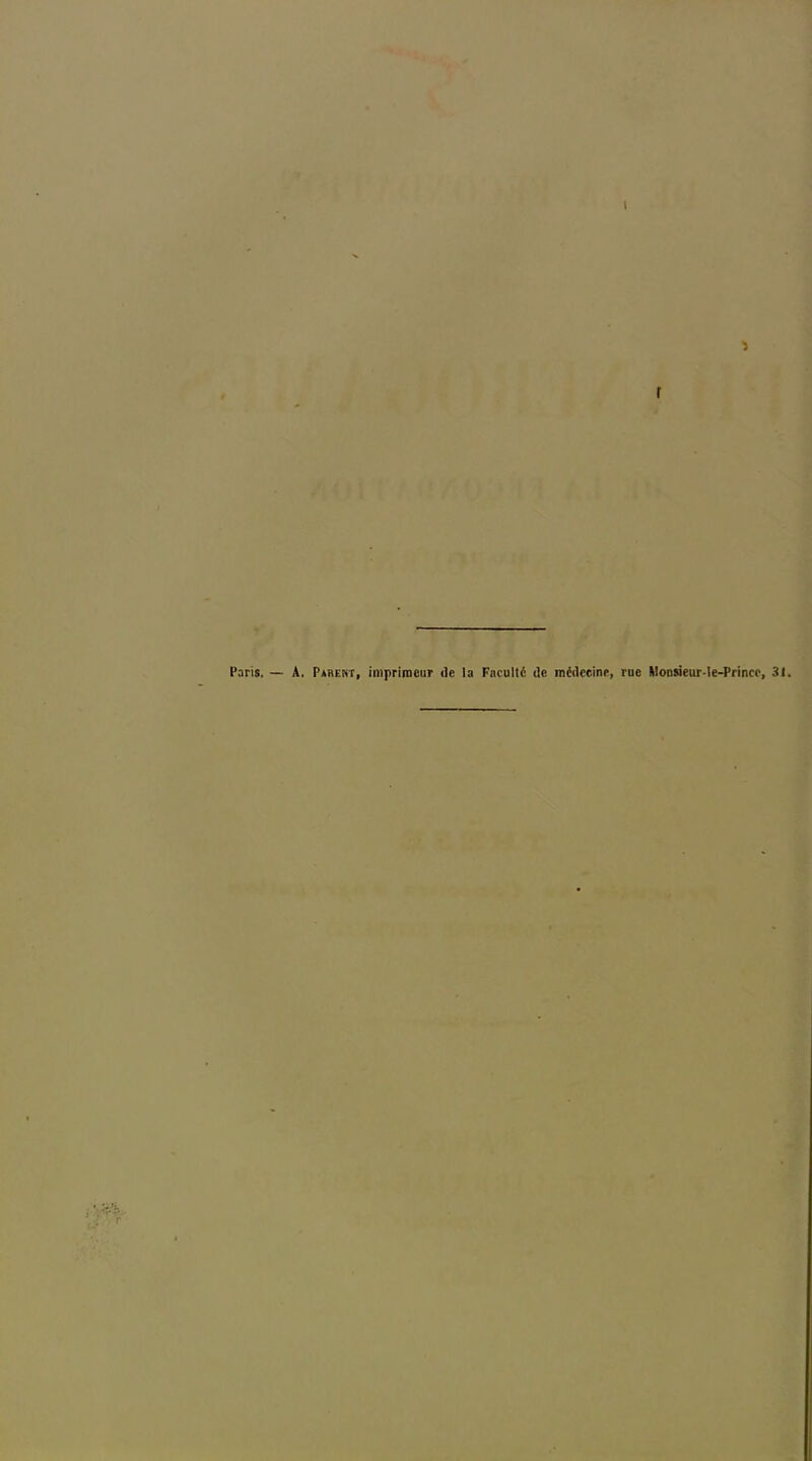 I s f Paris. — A, Parent, imprimeur île la Faculté de médecine, rue Monsieur-Ie-Princc, 31.