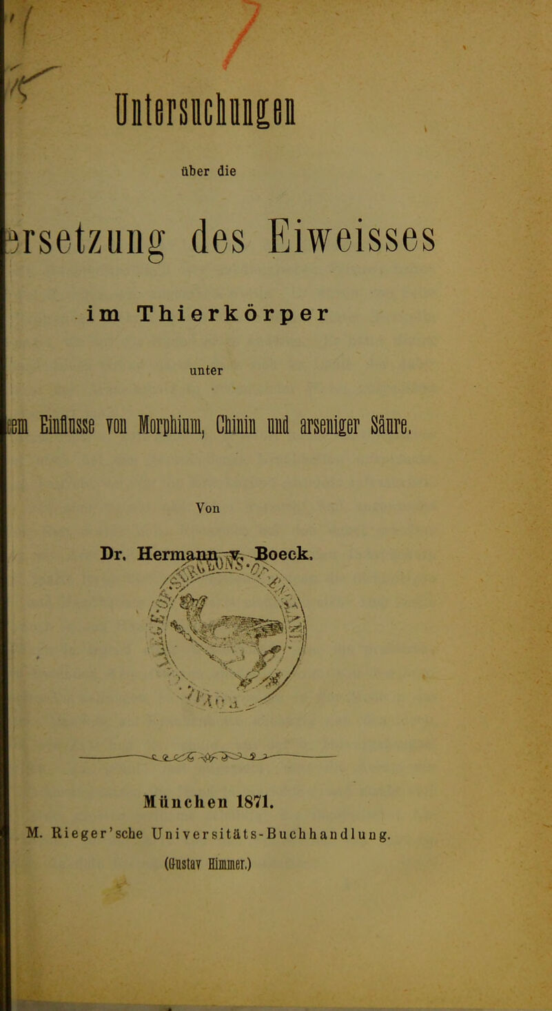 ütttersicliiiiipfl über die '3rsetzung des Eiweisses im Thierkörper unter t8in EMnsse you lorjtim, CMnin nnfl arsenipr Sänre. Von Dr, Herimu^i^T^, 3oeck. n. -Si^S^:^ -4$^^^:::^--^-^—■ München 1871. M. Rieger'sche Universitäts-Buchhandluug. (ßnsiay Himmer.)