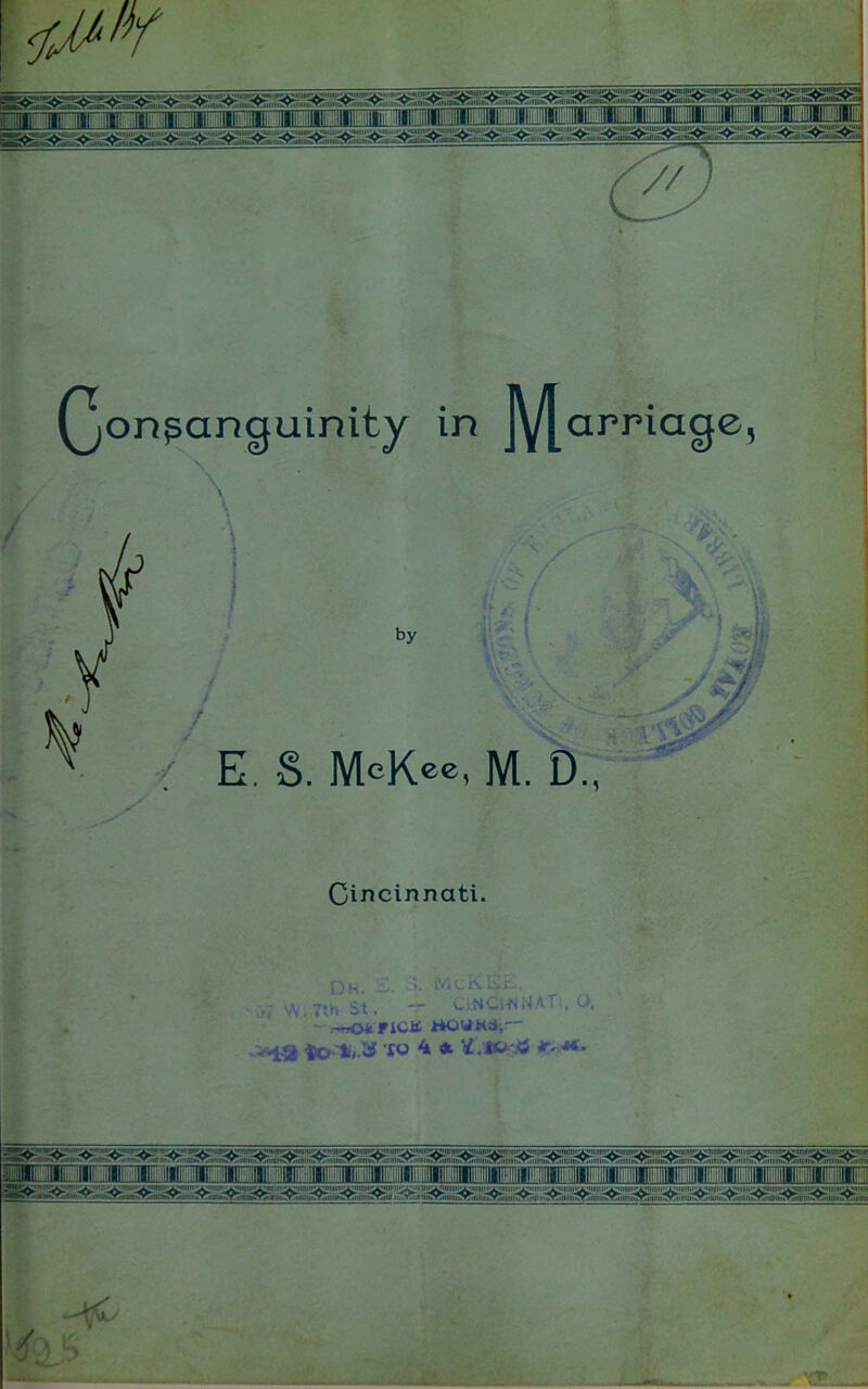 Bwwlrf f iiii iiii!MiiaiDMEiE:w»'iii':''iii' inM!8i::-iriiii! iiiiLiiiniMMi! Qon^anguinity in ]y[arriage5 by E. S. McKee, M. D., Cincinnati.