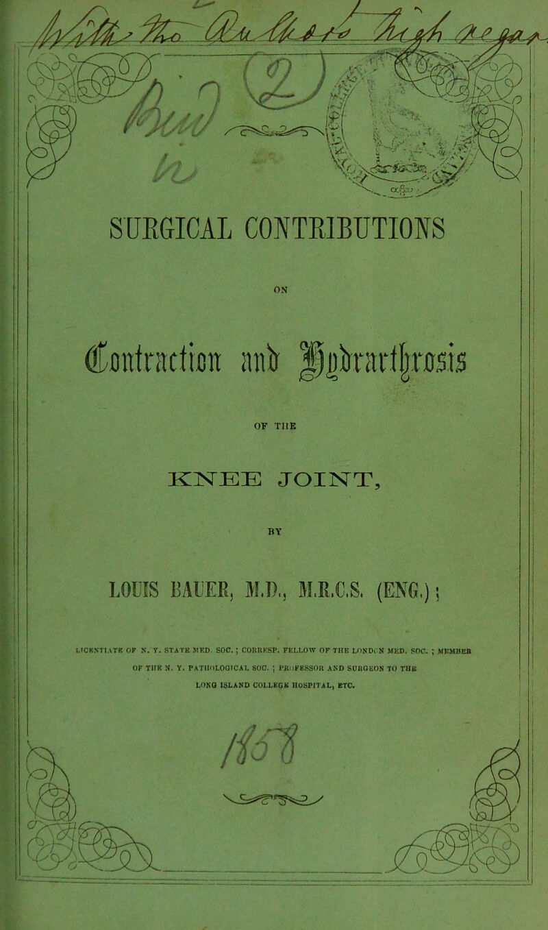SUKGICAL CONTEIBUTIOIS ON OF TIIK KISTEE JOINT, BY LOLIS BAIER, M.l)., M.R.C.S. (ENG.); I.ICKNTIATB or N. T. STATE 5IED. SOC. ; CORUKSP. FELLOW OF THE LONDi N MED. SOC. ; MSMBEB OF TltK S. Y. PATIIIILOGICAL SOD. ; PRilFESSOU AND SURGEON TO TUB LONO ISLAND COLLKGIi HOSPITAL, KTC.