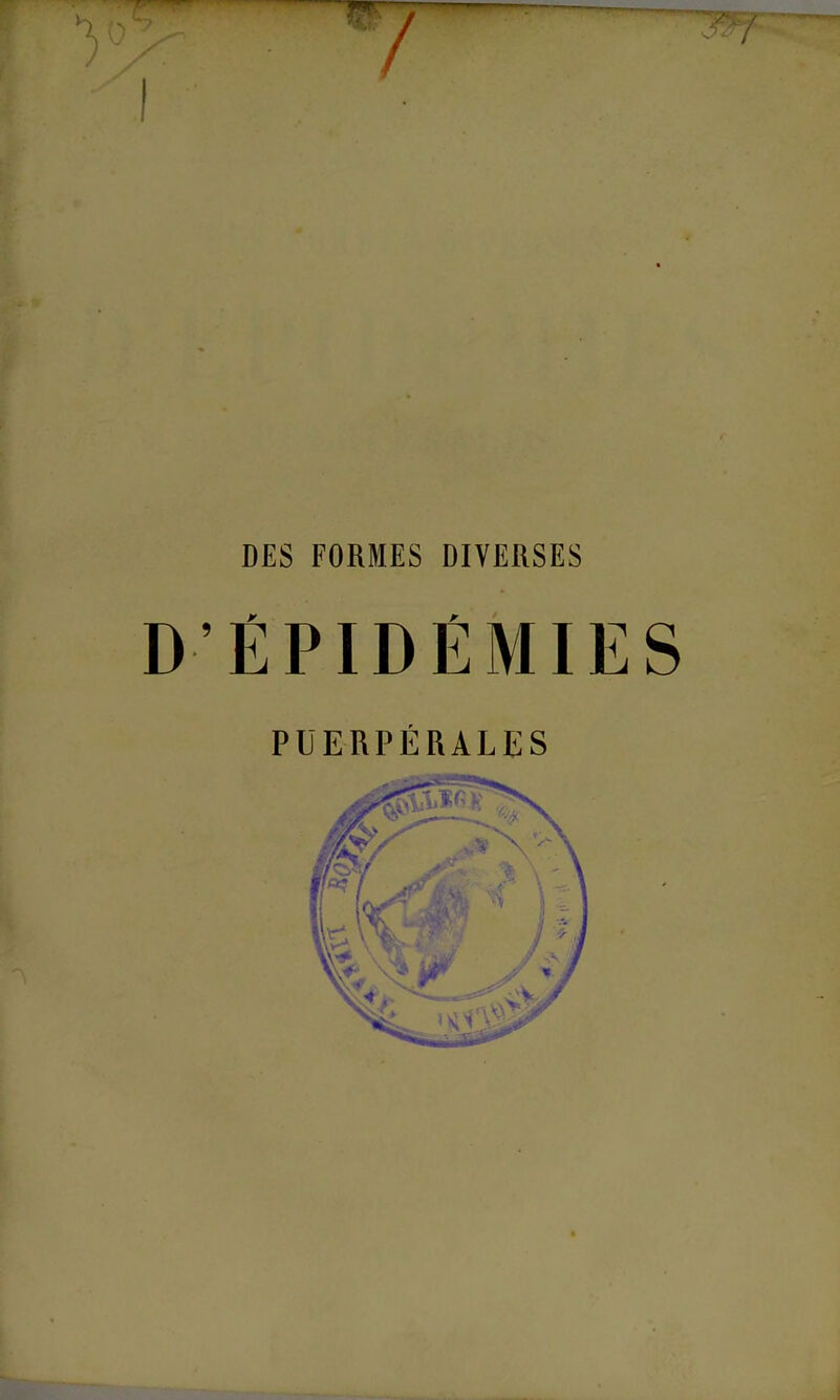 DES FORMES DIVERSES D'ÉPIDÉMIES PUERPÉRALES