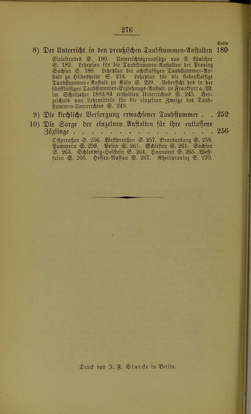 Seite 8) 3)er Unterricht in ben ^)reu§if(^en 3:aub[tummen=2Jnftalten 180 ginteiteube« ®. 180. Untcrric^tSgruiibfäfec tjon ®. 2ßattt)cr ®. 182. Se^r^ilon für bie S:aub[tunimcn»3lnftalten ber 'ißrooinj ©Ockfen ®. 188. Set)r|)Ian ber oc^tttaffigcu 2;aubftumnieiu2ln« ftalt ju §ilbc8l)eini @. 214. Ii!el)r)3lan filr bie fiebenflaffige Sraubftiimmcn. 2Inftatt jit fiöln @. 229. Ucbcrfic^t be8 in ber fiinfffaffigeii 2;aubftummen>(grjict)iin98»9lnfta(t 511 ^vonffiirt o./aO?. im <öcf)iiliat)re 1883/84 cvt{)ciltcn Untcvrid)te8 ®. 245. S8cr« jcit^niS öon Se^tnüttcln filr bic cinjcfncn ä'i'fiSf !EQub» [tummcn^^Untcrri^tcS @. 249. 9) 3)ie fird^lid^e SSerforgung erwac^fener 3;aubftummet . . 252 10) 3)ie (Sorge ber einzelnen 3ln[talten für i^re entlaffene Sßglinge 25& Dpprcußeii ®. 256. SBcftprcußcii @. 257. Sranbenburg ©. 258. ^^omtncrn ®. 259. 13ofcn®. 2ül. @d)icfien @. 261. @od)fen ®. 263. ©d)te8Wig»§oIftdn ®. 264. §anuoücr ®. 265. faren @. 266. §effcn'^5«affau ©. 267. $Rt)einproöing @. 270. ®rud üon 3. g. ©tordc in 93crlin.