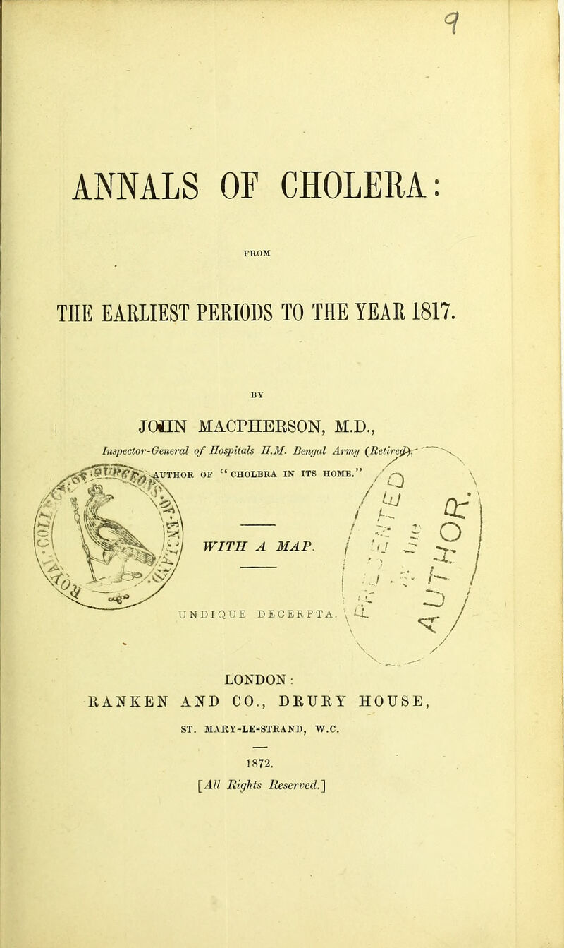 FROM THE EARLIEST PERIODS TO THE YEAR 1817. JOCEN MACPHERSON, M.D., LONDON: RANKEN AND CO., DRURY HOUSE, ST. MARY-LE-STRAND, W.C. 1872. [All Rights Reserved.]