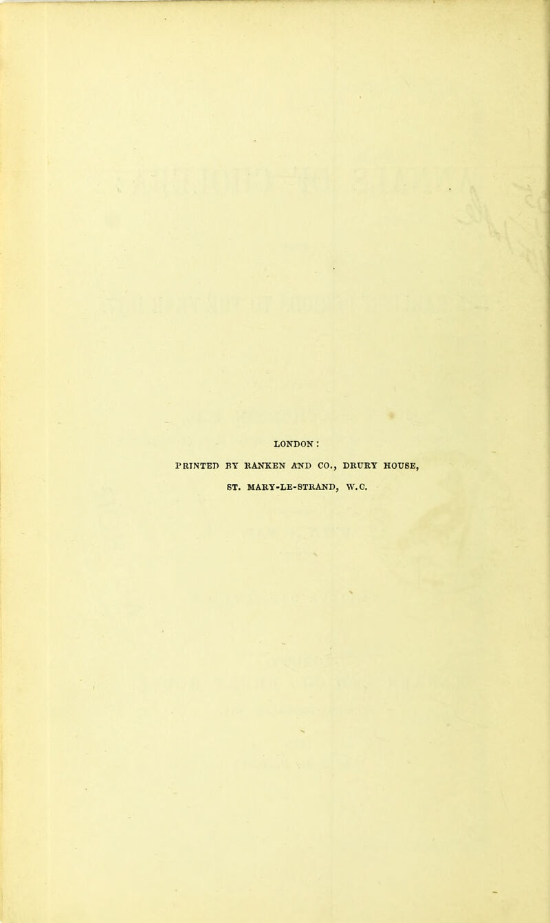 LONDON: PRINTED BY HANKEN AND CO., DRURY HOUSE, ST. MARY-LE-STRAND, W.C.