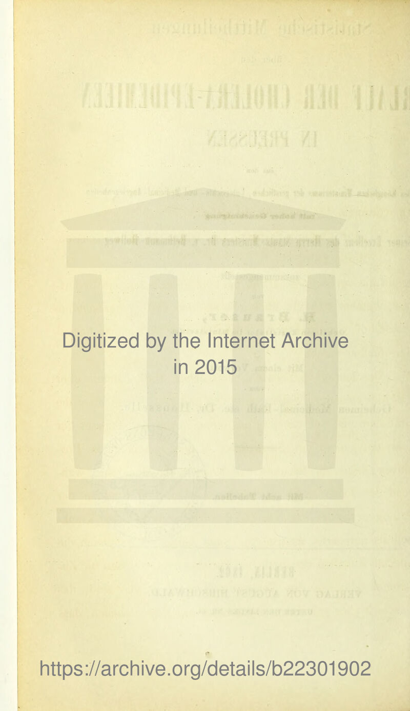 Digitized by the Internet Archive in 2015 https://archive.org/details/b22301902