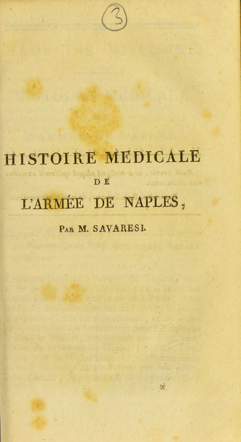 (3 HISTOIRE MEDICALE b E L'ARMÉE DE NAPLES, Par m. SAVARESI.