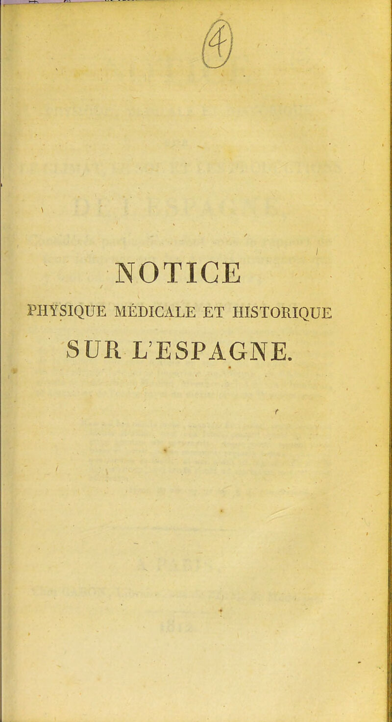 NOTICE PHYSIQUE MÉDICALE ET HISTORIQUE SUR L'ESPAGNE.