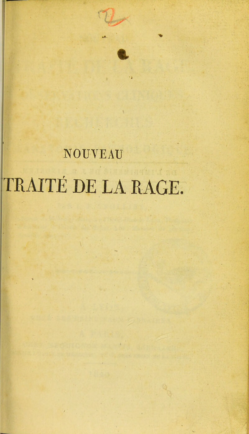 «t. t. , -» NOUVEAU TRAITÉ DE LA RAGE. \