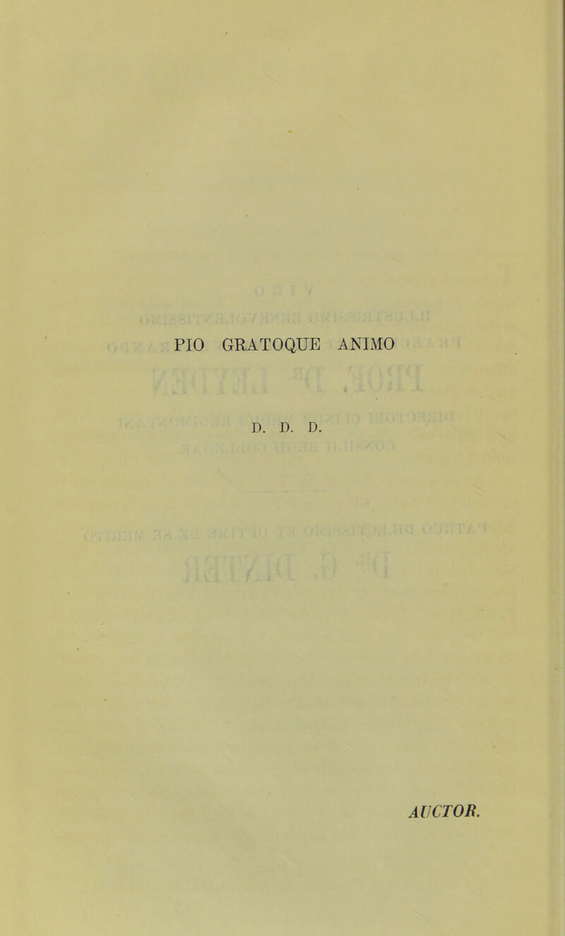 PIO GRATOQUE ANIMO D. D. D. AIJCTOR.