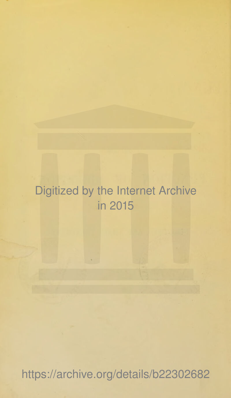 Digitized by the Internet Archive in 2015 https://archive.org/details/b22302682