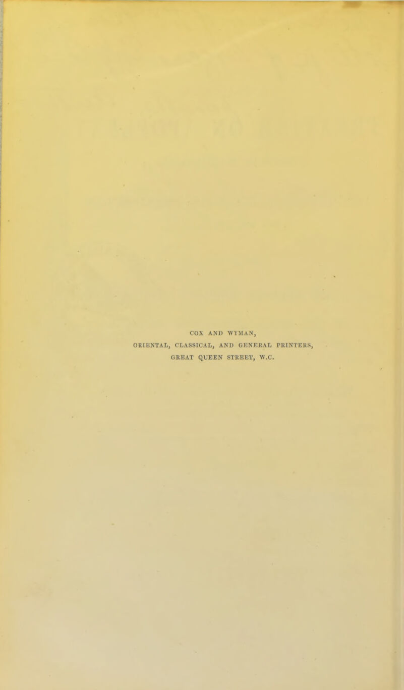 COX AND WYMAN, ORIENTAL, CLASSICAL, AND GENERAL PRINTERS, GREAT QUEEN STREET, W.C.