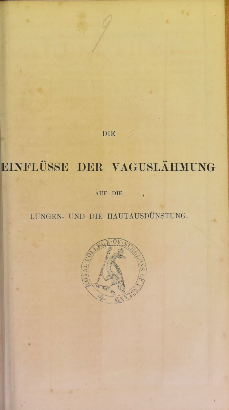 DIE EINFLÜSSE DER VAGUSLÄHMUNG AUF DIE LUNGEN- UNI) DIE HAUTAUSDÜNSTUNG.