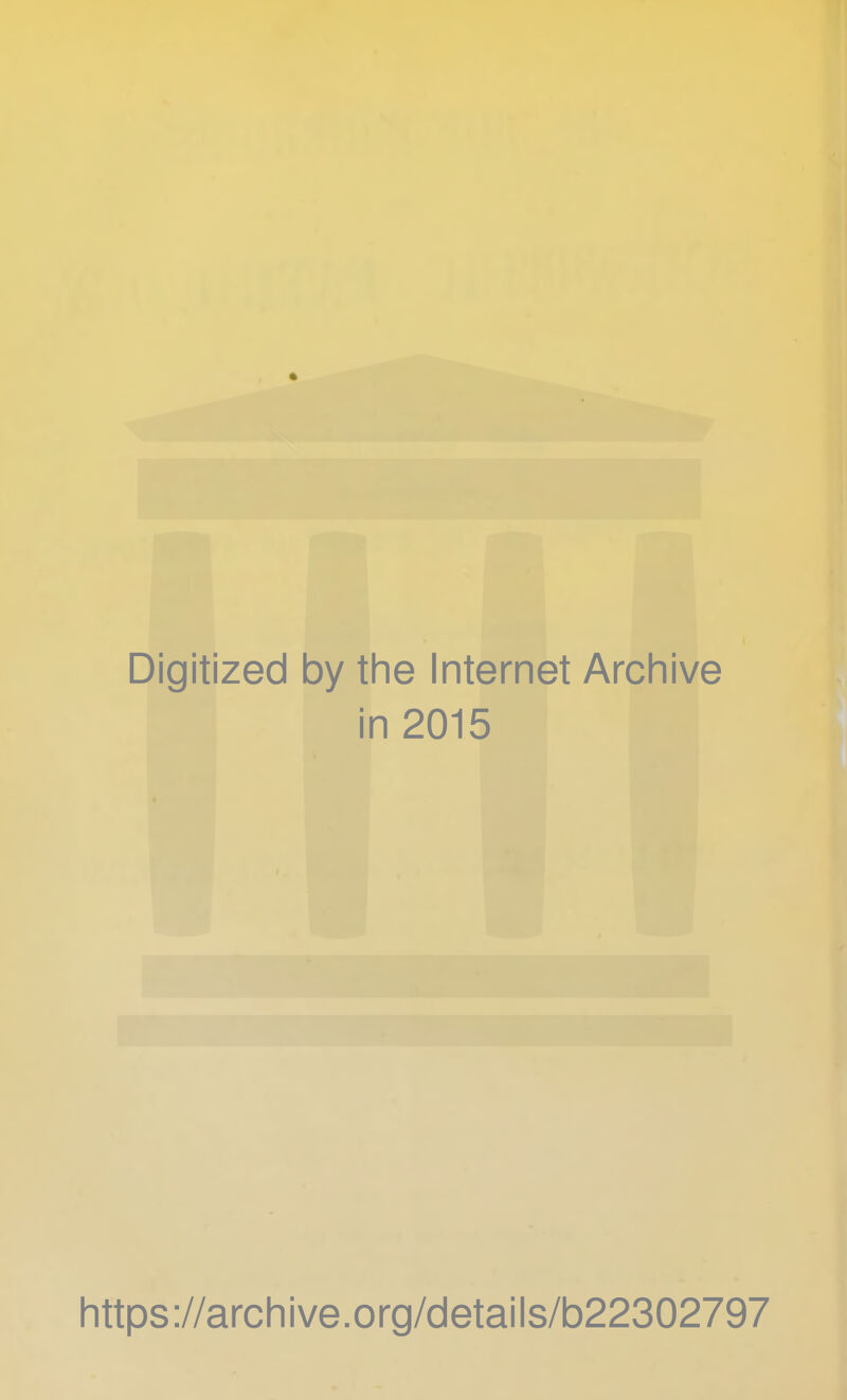 Digitized by the Internet Archive in 2015 https://archive.org/details/b22302797