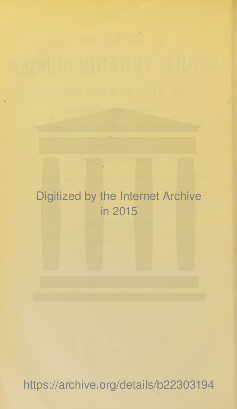 Digitized by the Internet Archive in 2015 https://archive.org/details/b22303194