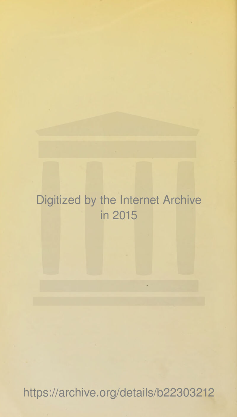 Digitized by the Internet Archive in 2015 https://archive.org/details/b22303212