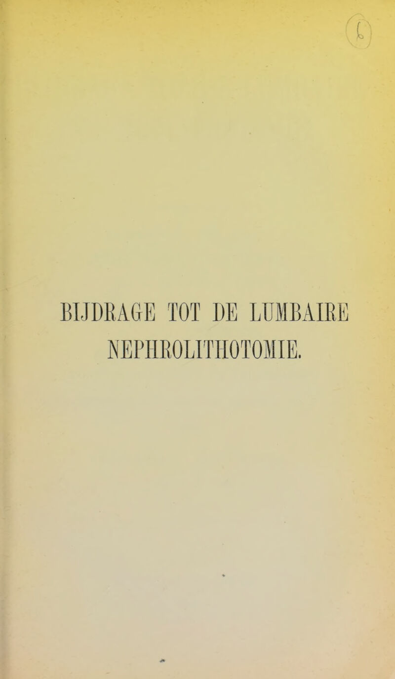 BIJDRAGE TOT DE LUMBAIRE NEPIIROLITHOTOMIE.