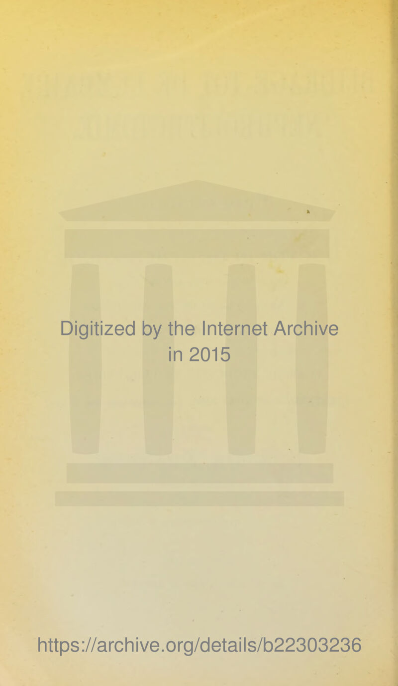 X Digitized by the Internet Archive in 2015 https://archive.org/details/b22303236