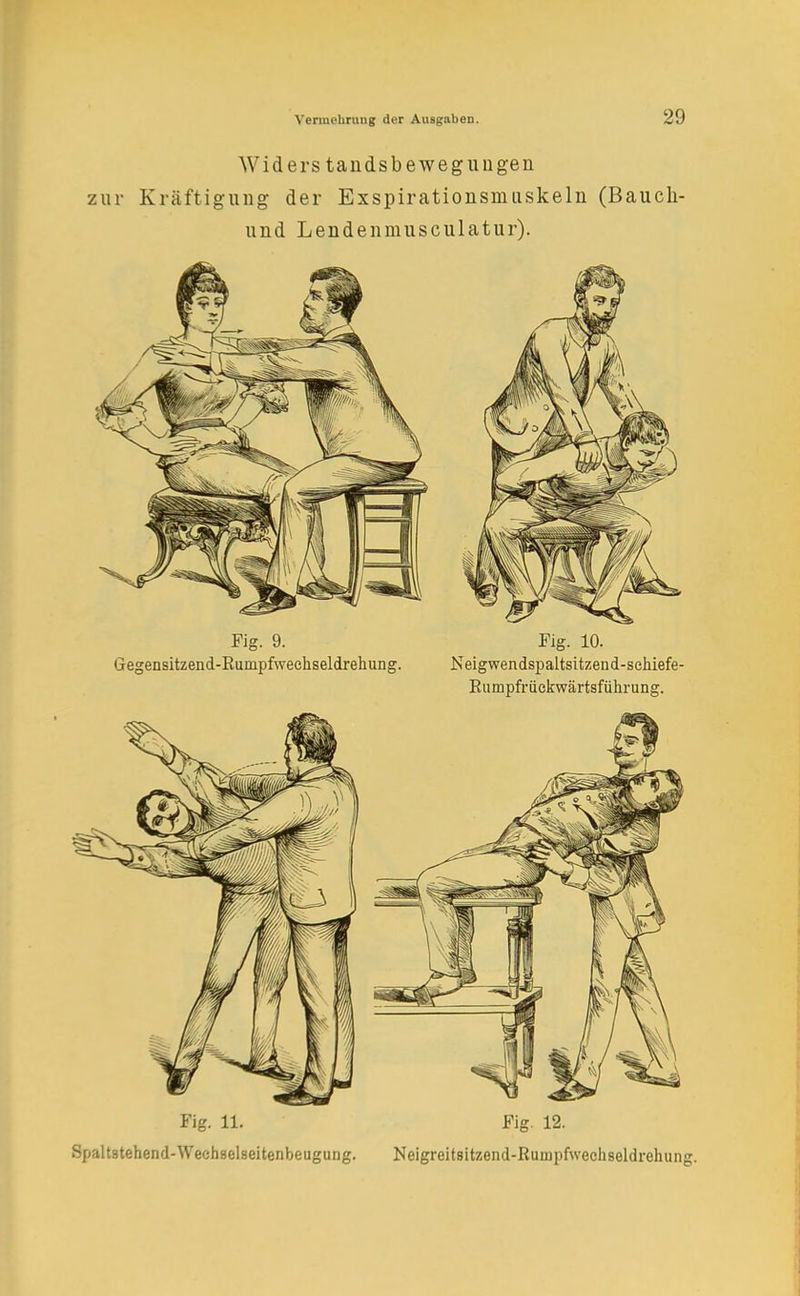Widers tandsbewegungen zur Kräftigung der Exspirationsmuskelii (Bauch- und Lendeiimusculatur). Fig. 9. Gegensitzend-Rumpfweehseldrehung. Fig. 10. Neigwendspaltsitzend-schiefe- Eumpfrüekwärtsführung. Fig. 11. Spaltstehend-Wechselseitenbeugung. Fig. 12. Neigreit8itzend-Ruu]pfwechseldrehuii{