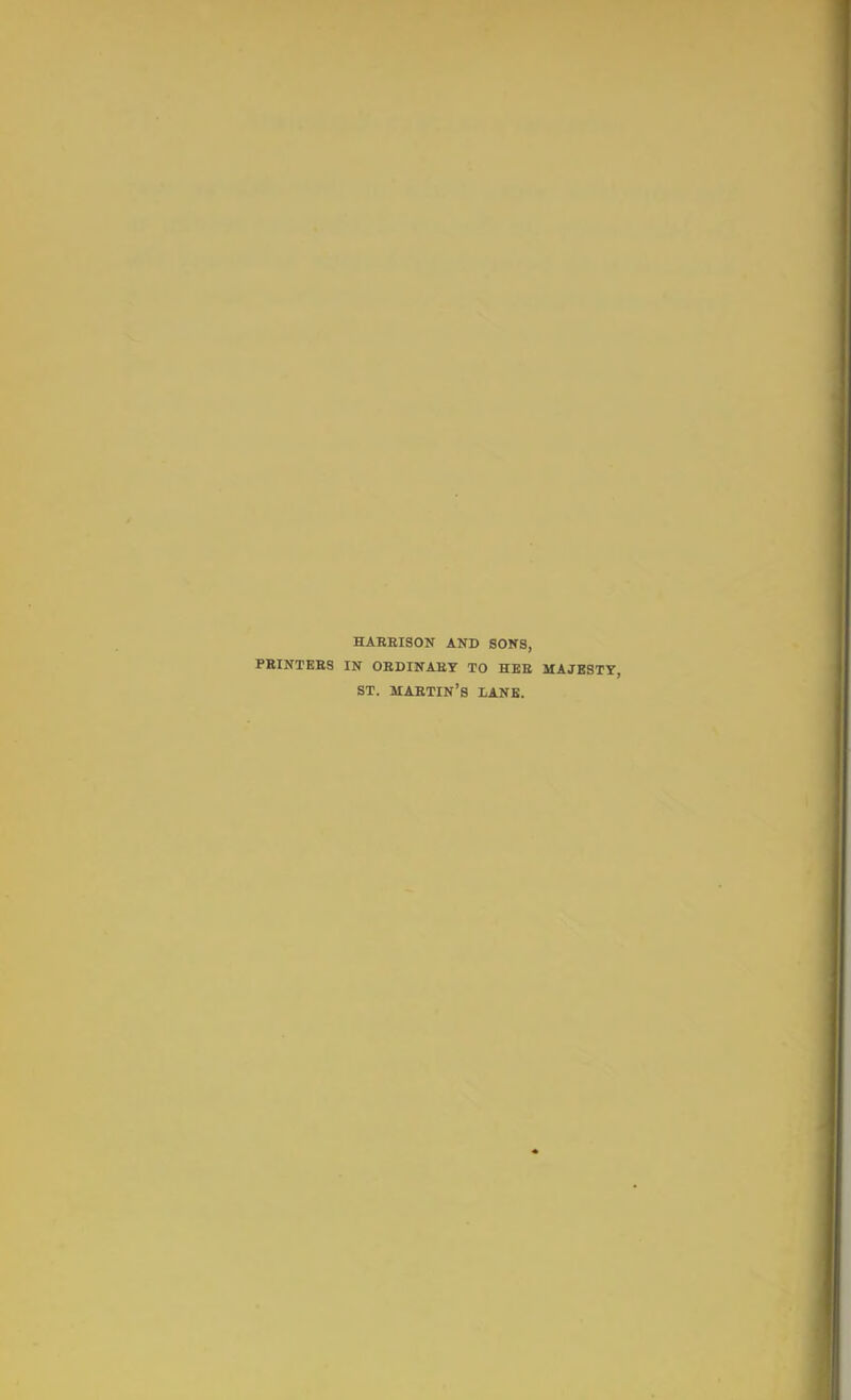 HARBISON AND SONS, PRINTERS IN ORDINARY TO HER MAJBSTY, ST. MARTIN'S LANE.