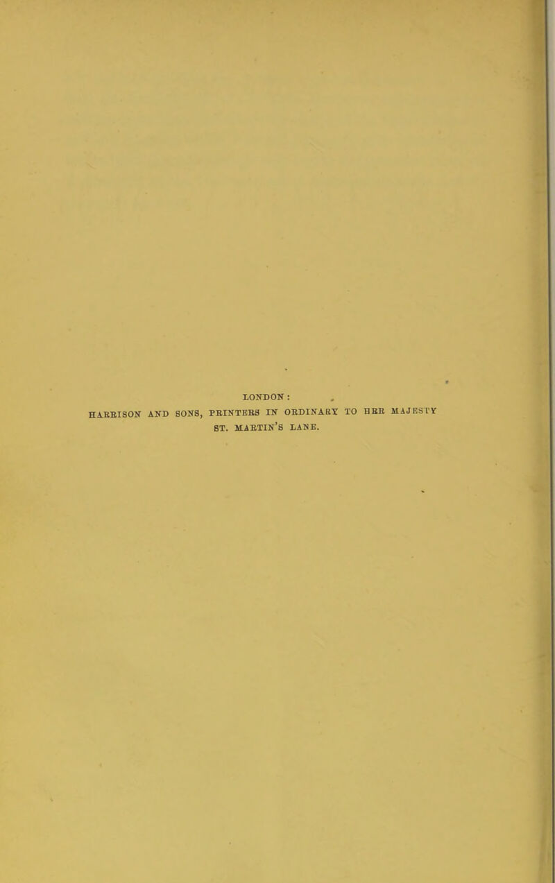LONDON: HARBISON AND SONS, PBINTEB3 IN ORDINABY TO HBE MAJESTY ST. mabtin's LANE.