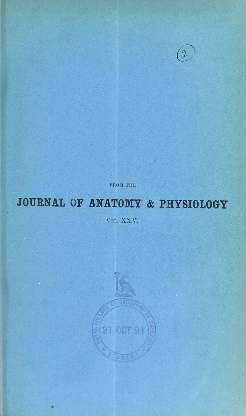 PROM THE JOURNAL OF ANATOMY & PHYSIOLOGY Vol. XXV.