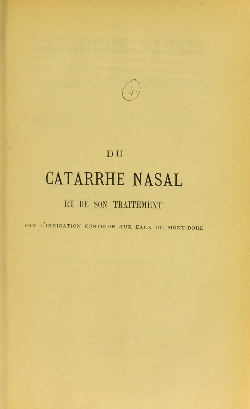 Q DU CATARRHE NASAL ET DE SON TRAITEMENT l'irrigation continue aux eaux du mont-