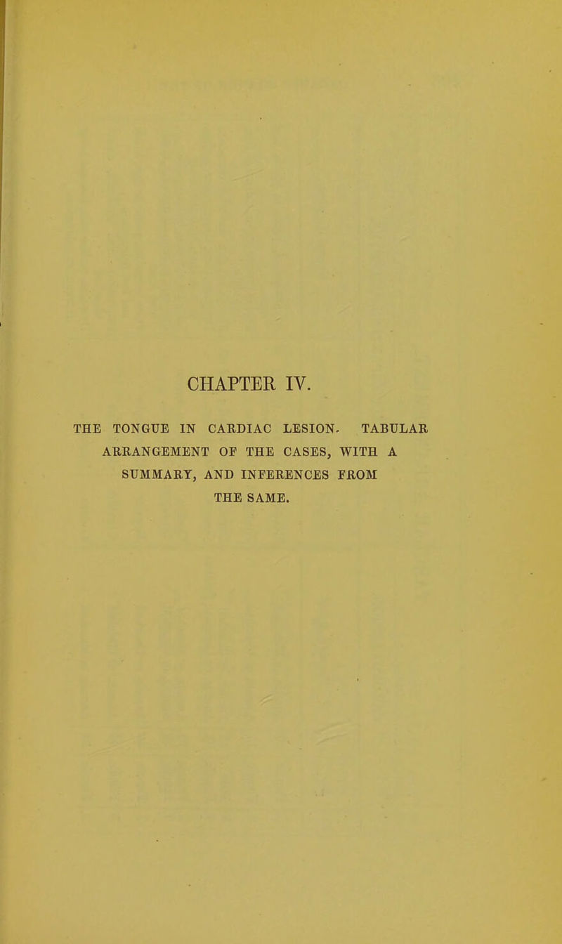 TONGUE IN CARDIAC LESION. TABULAR ARRANGEMENT OF THE CASES, WITH A SUMMARY, AND INFERENCES FROM THE SAME.