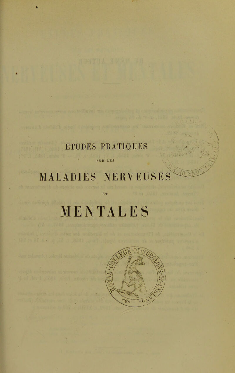» ♦ ÉTUDES PRATIQUES SUR LES MALADIES NERVEUSES ET MENTALES