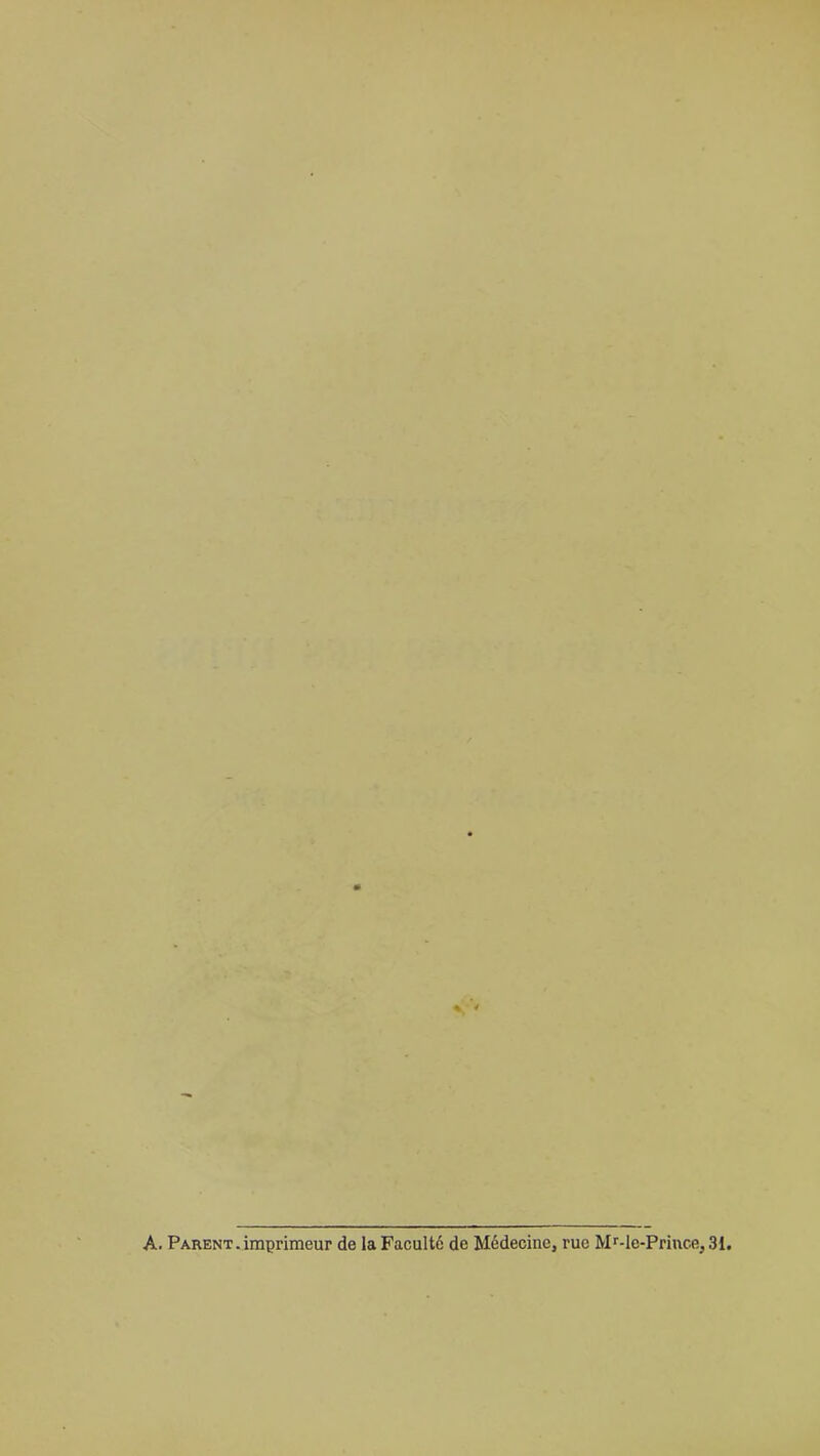 A. Parent, imprimeur de la Faculté de Médecine, rue Mr-le-Prince, 31.