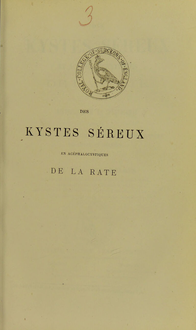 KYSTES SÉREUX EN ACÉPHAl-OCYSTIQUES DE LA RATE