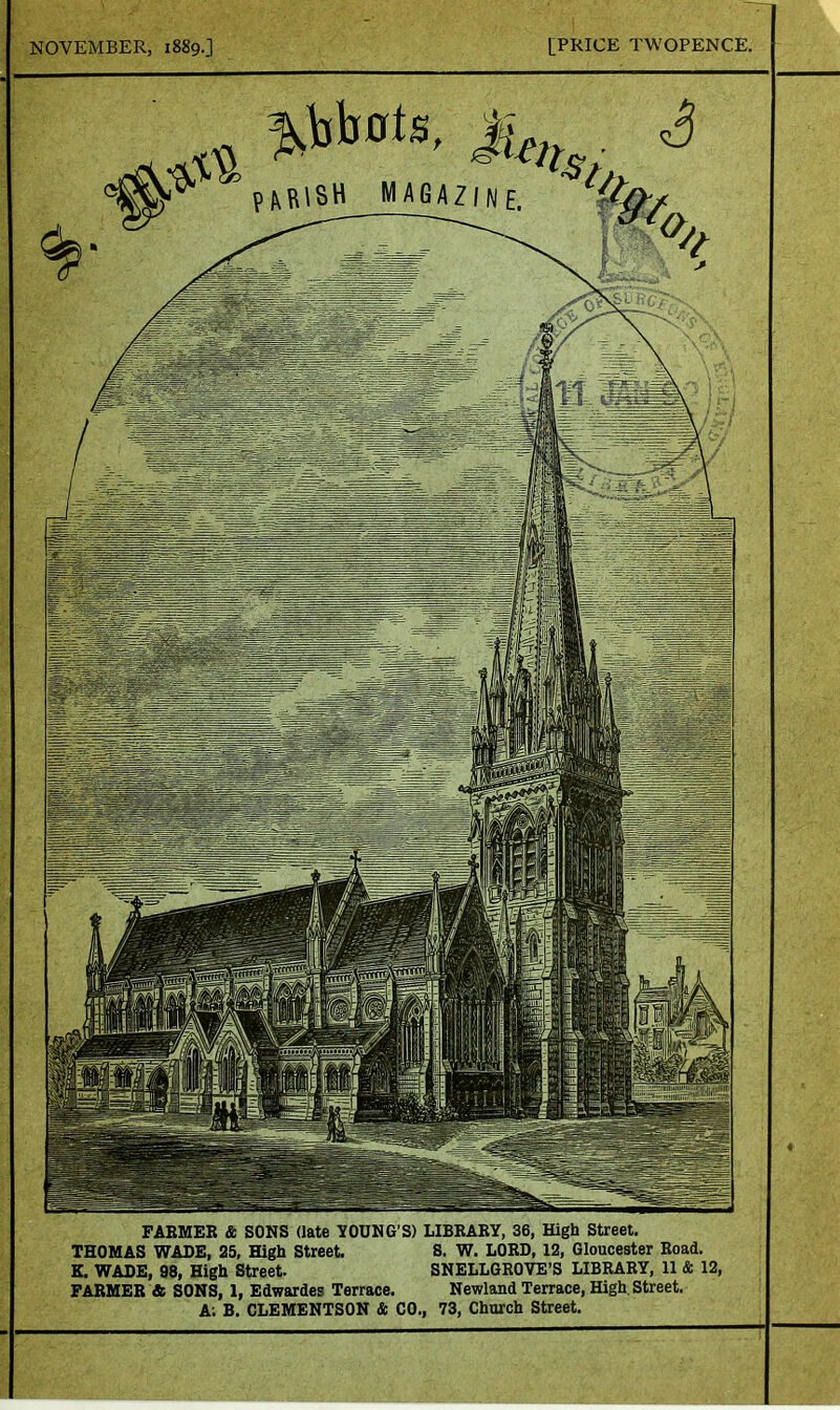 FARMER & SONS (late YOUNG'S) LIBRARY, 36, High Street. THOMAS WADE, 25, High Street S. W. LORD, 12, Gloucester Road. K. WADE, 98, High Street. SNELLGROVE'S LIBRARY, 11 & 12, FARMER & SONS, 1, Edwardes Terrace. Newland Terrace, High. Street. A; B. CLEMENTSON & CO., 73, Church Street.