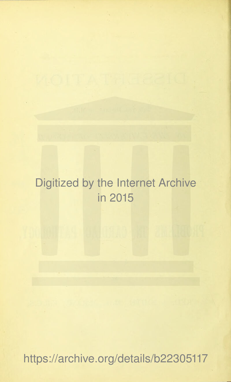 Digitized by the Internet Archive in 2015 https://archive.org/details/b22305117