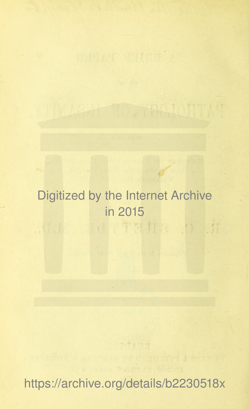 Digitized by the Internet Archive in 2015 https://archive.org/details/b2230518x