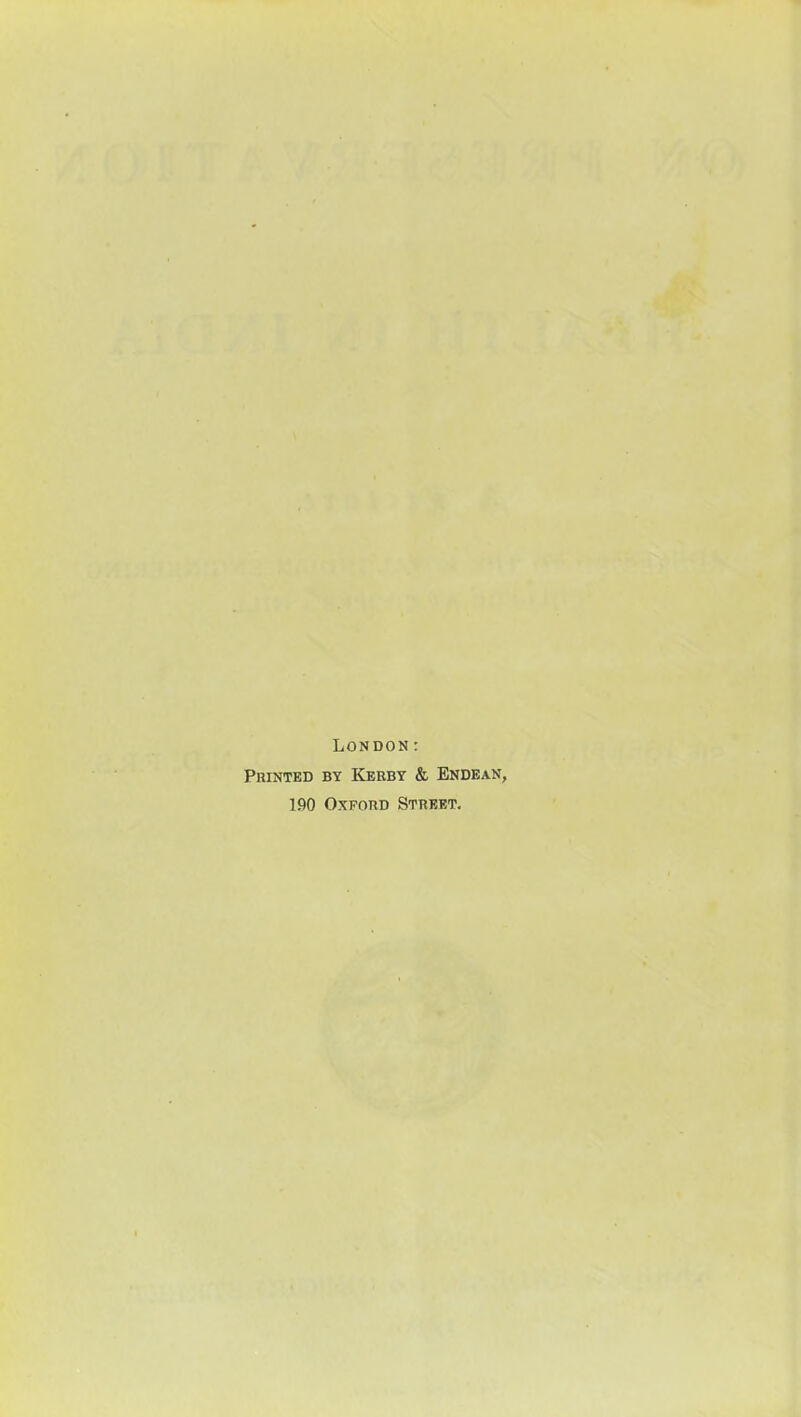 London: Printed by Kerby & Endean, 190 Oxford Street.