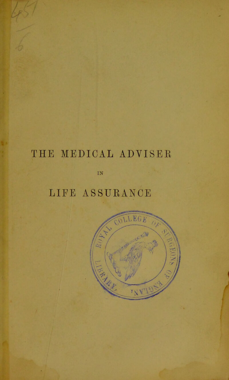 THE MEDICAL ADVISER IN LIFE ASSURANCE