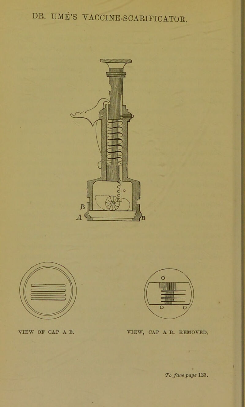 DB, UME’S VACCINE-SCARIFICATOR. VIEW OF CAP A B. VIEW, CAP A B. REMOVED