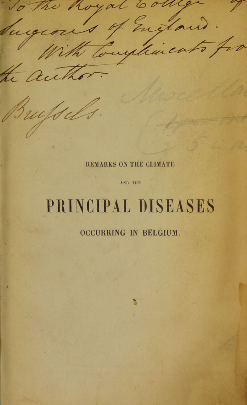 liEMARKS OiN THE CLIMATE PRINCIPAL DISEASES OCCURRING IN BELGIUM. j p 1