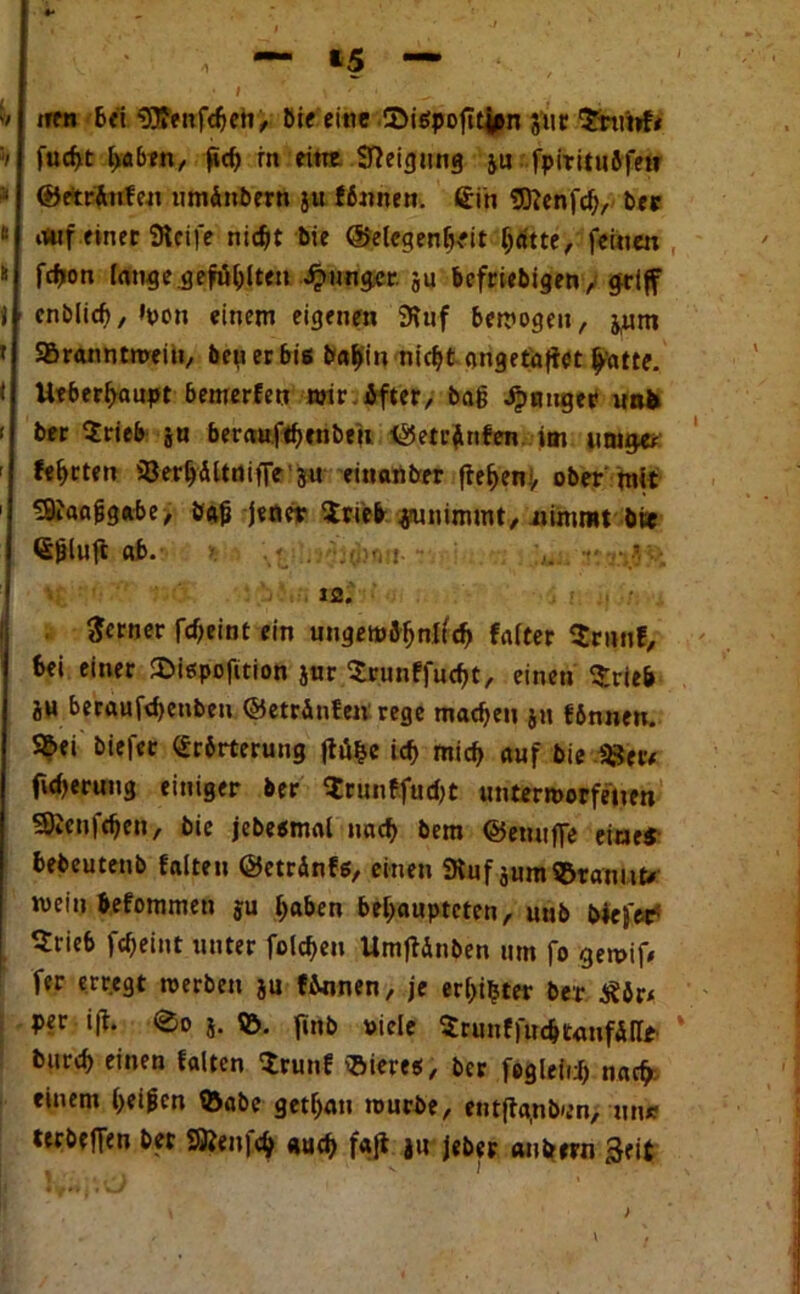 I ♦* ' , • I . ' '* ' , — »5 — 1 • / ■ ? • nen Sei ‘OTenfcben, Sie eine 5>ispojitpn gut ’ZxxMt b fuebt Ijoben, ftd) rn eint Neigung ju fpirituöfew 1 ©etr&ufen timdnbern ju fßnnen. <£in Sftenfcf;, ber !: ittif einet Steife nicht bie ©elcgenbeit fyätte, feinen ü fcfjion lange,gefönten Ewiger, ju beliebigen, getjf enblicb, »non einem eigenen 9Uif bezogen, jpm » SBranntmein, ben er bis baf>in nicht ongetaffet ^atte. Ueberbaupt bemerfen wir ifter, baß ^nugei? un* i ber Briefe ja berauftbenben ©etrßnfen im umge* r festen ©erbÄltnijfe’ju ein an ber jteben> ober mit 1 SJiaajjgabe, baß jener Stieb jamimmt, nimmt b« <S|3luft ab. - . <. ■« ?, 12. ferner febeint ein ungewöhnlich falter Srnnf, bei einer &ispofition jur Srunffucbt, einen Briefe ju beraufebenben ©etrinfen rege maeben ja fönnen. S&ei biefer <£rörterung ftii&e icb mich auf bie &tr< fufjerung einiger ber Srunffucbt unterworfenen SSicnfcben, bie jebesmal nacb bem ©emtfle eines bebeutenb falten ©etrinfs, einen SRuf jurn ©rannt* wein befommen ju b«ben behaupteten, unb biefer Srieb febeint unter folgen UmfUnben um fo gewif* fer erregt werben ju f&nnen, je erlebter ber j?ör< per iji. j. ©. finb viele SrunffudjtanfMe * bureb einen falten Srunf ©irres, ber fegleiij) nacb einem beiden ©abe getl>an würbe, entfia.nb'en, nn* terbeffen bet Sßenfcb «u<b f«ji ju jeber anbrrn Seit )